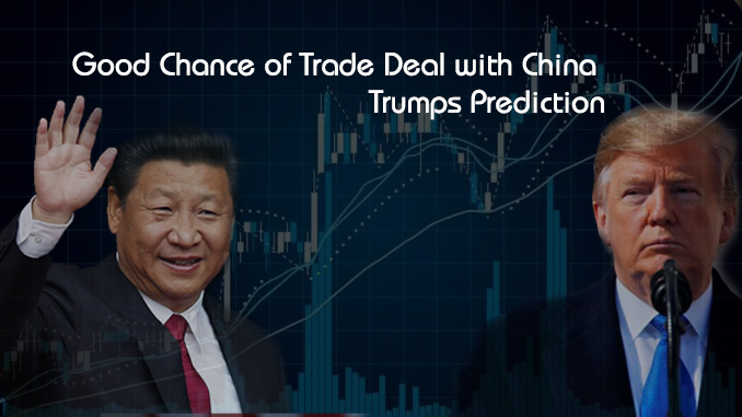 Trump predicts Good Chance of Trade Deal with China