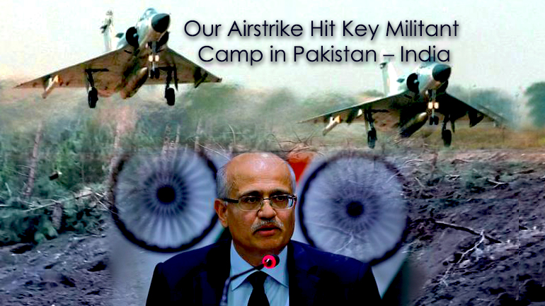 Our Airstrike Hit Key Militant Camp in Pakistan – India