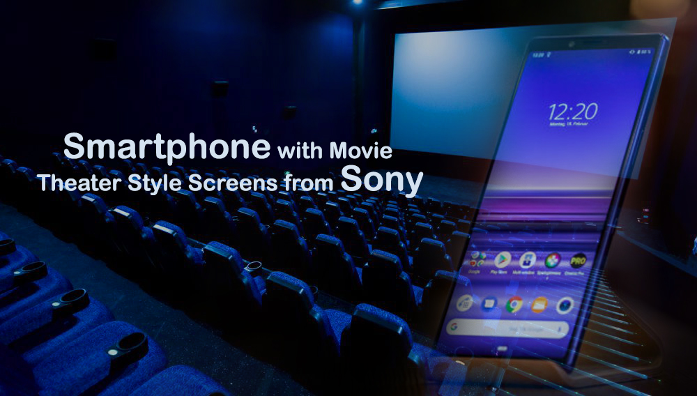 Sony Xperia with Movie Theater Style Screens