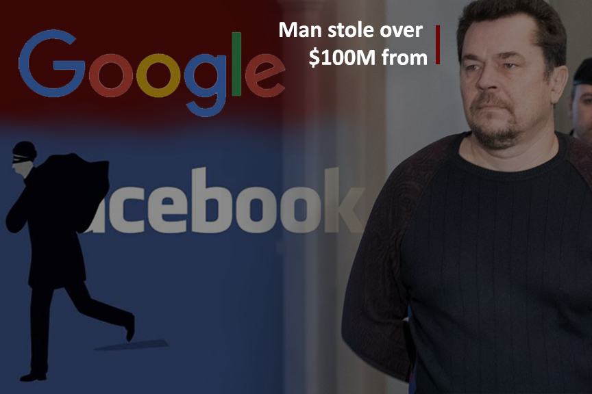 Man stole over $100M from Google and Facebook