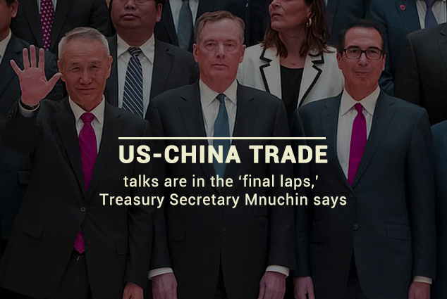 Trade Talks between China and the US are on Final laps – Mnuchin