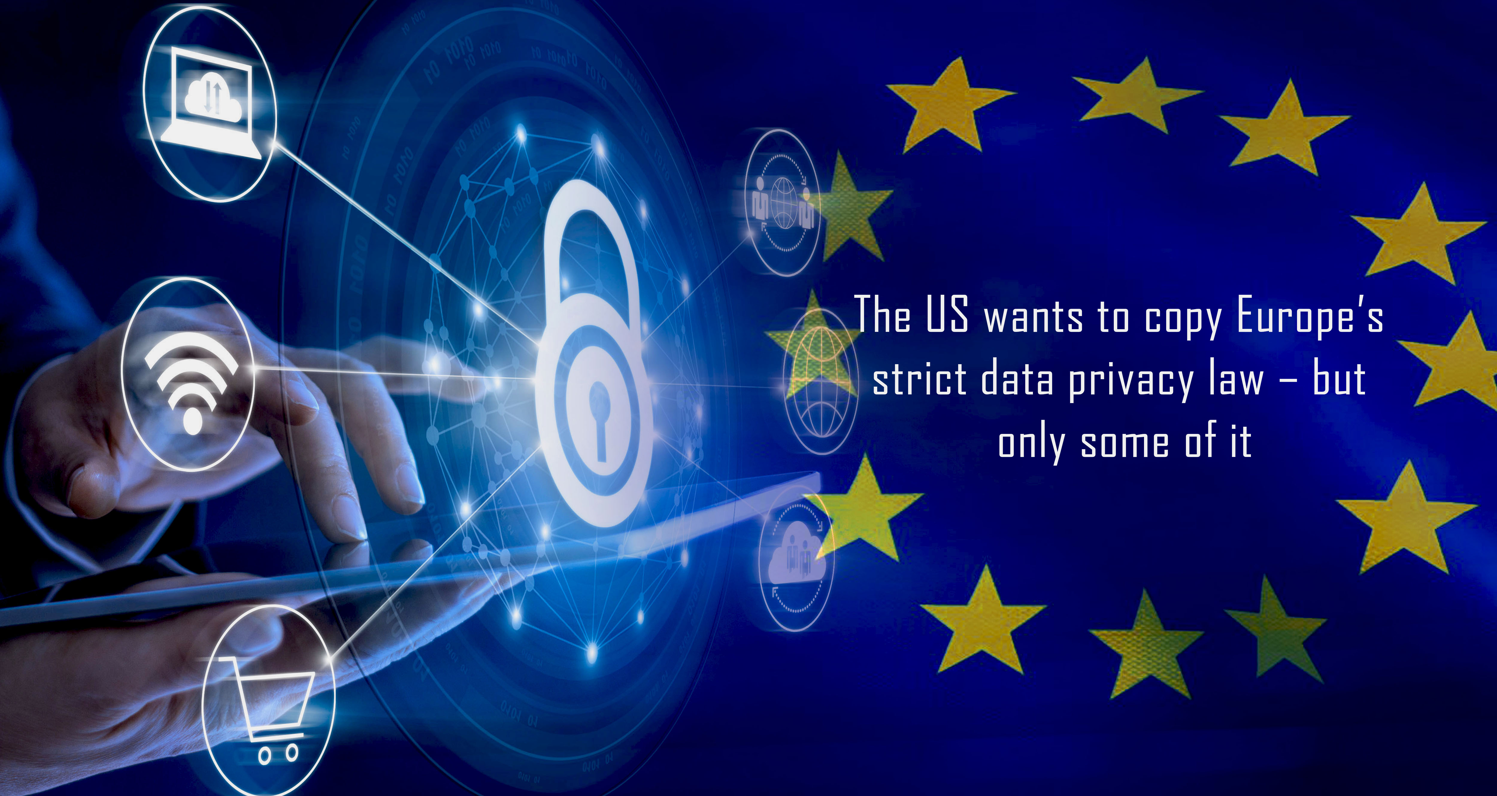 The United States Wishes to Copy Strict Data Privacy Law of Europe