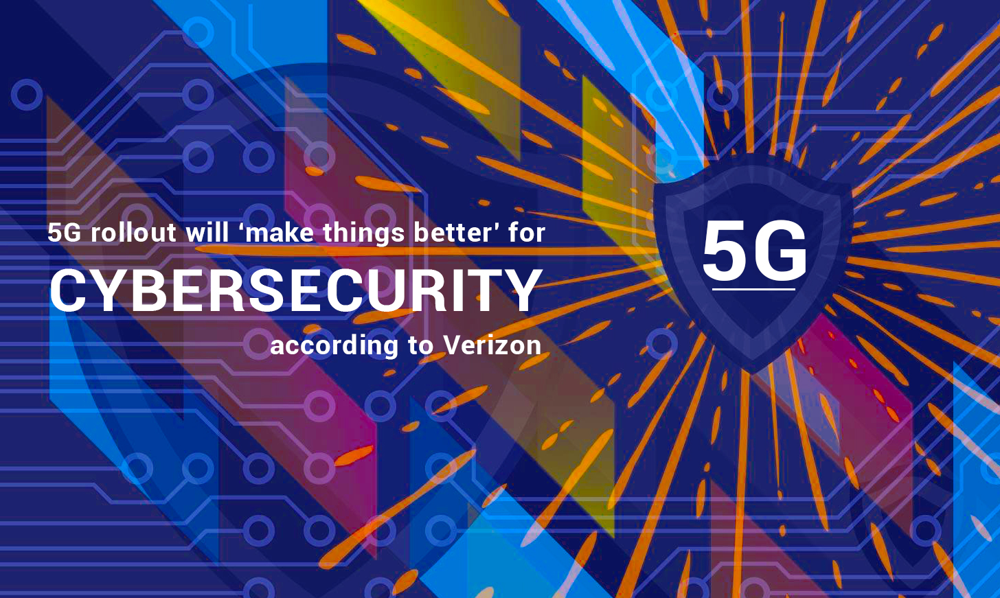 Rollout 5G will ensure the Cybersecurity – Verizon