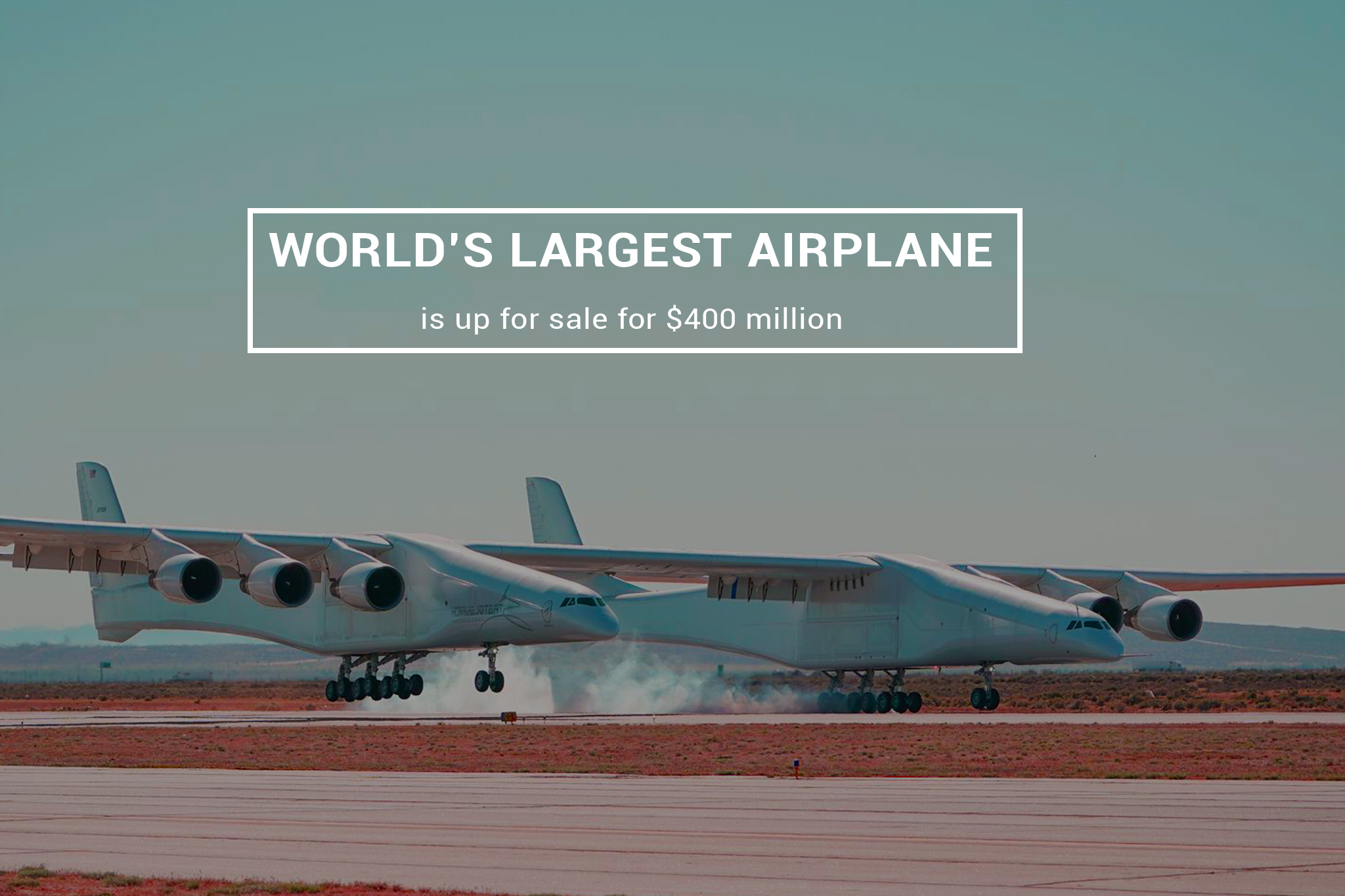 The World's Largest Airplane Set for Sale in $400 million