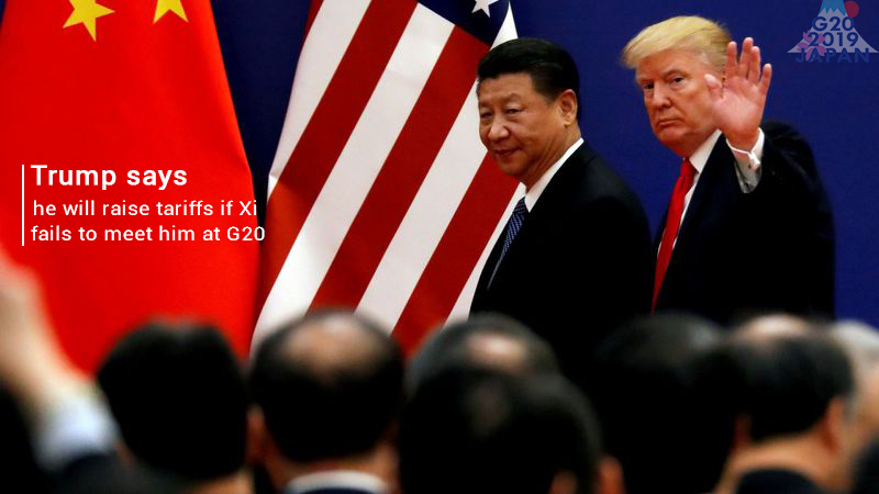 US President Plans to Raise Tariffs if Xi cannot meet him at G20