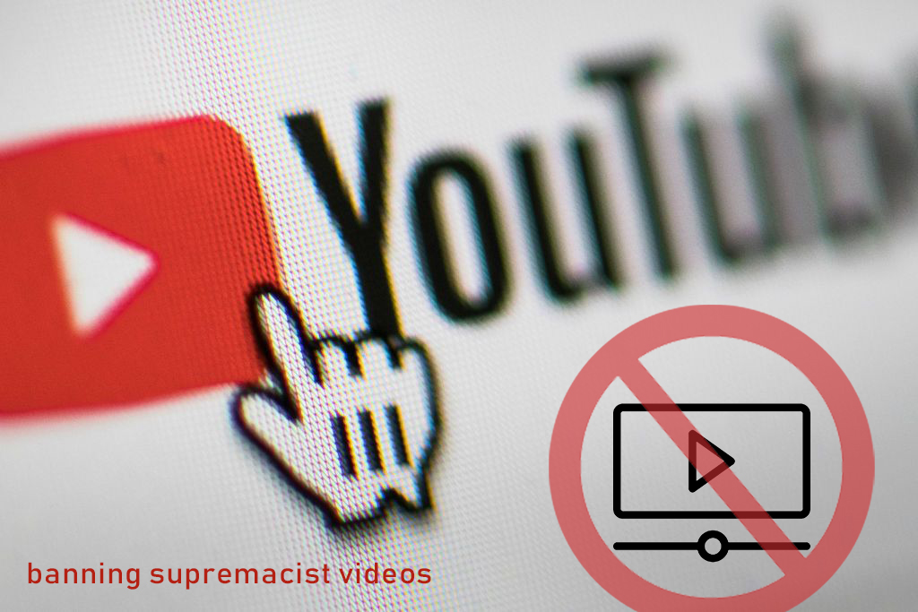 YouTube is Banning Supremacist Videos – Officials