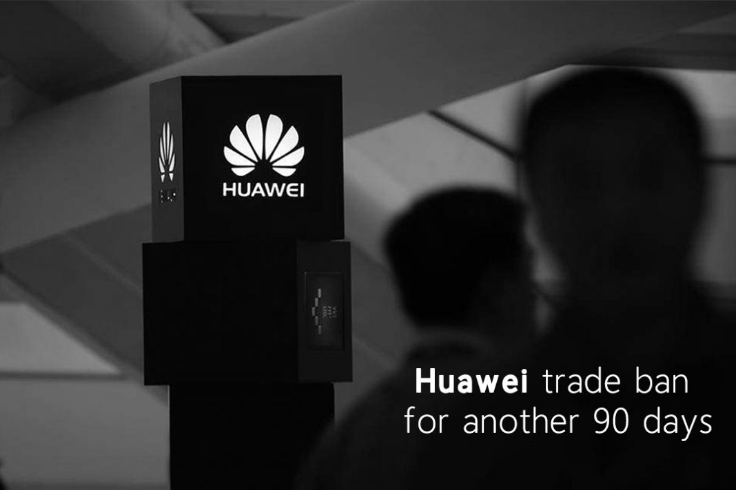 US Delayed Huawei Trade Ban Delayed for another 90 Days