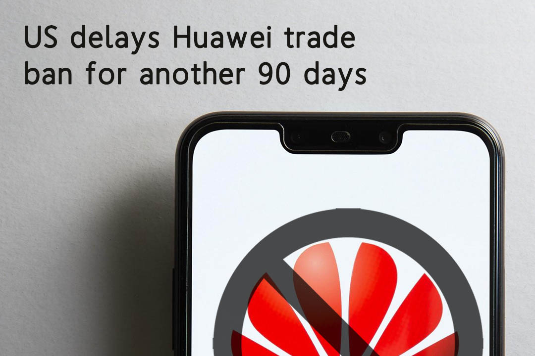 Trade Ban on Huawei Delayed for another 90 Days – US