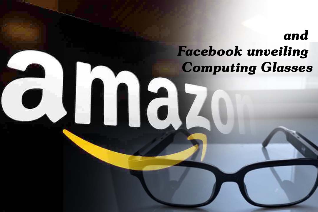 Amazon and Facebook unveiling Computing Glasses