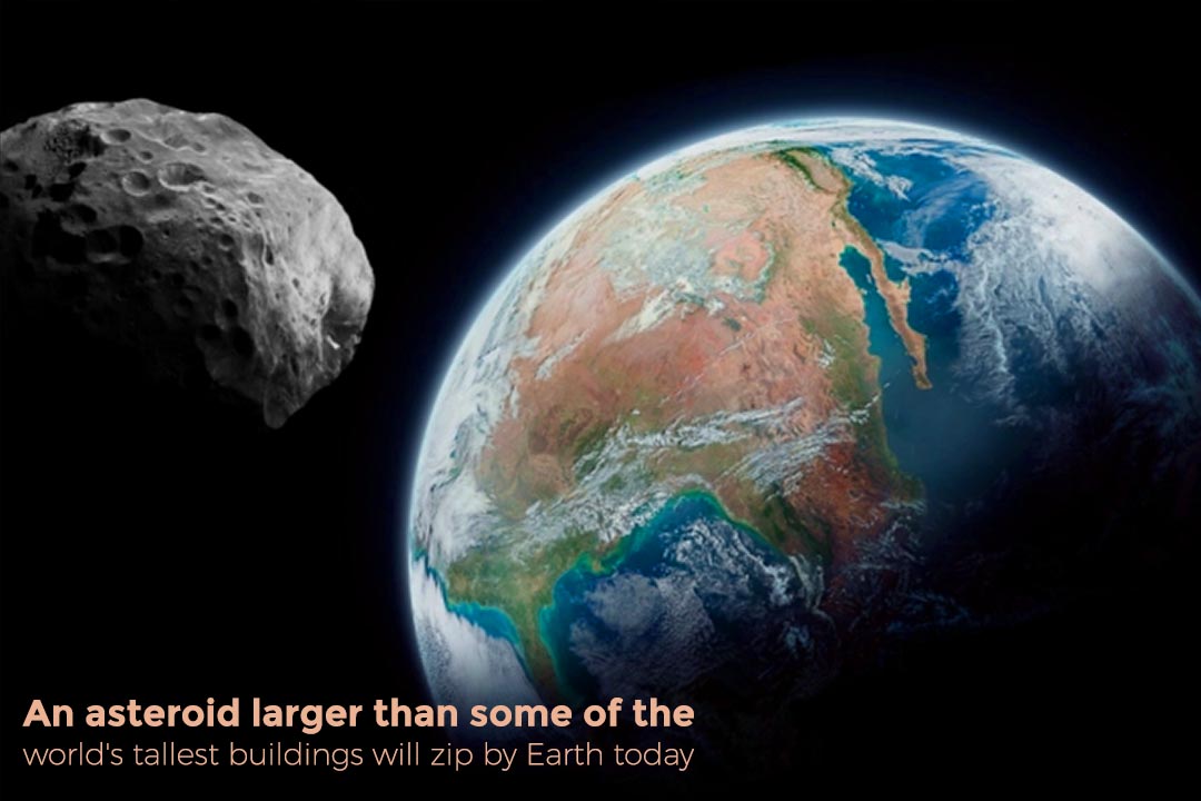 An asteroid greater than tallest buildings will flyby Earth Today