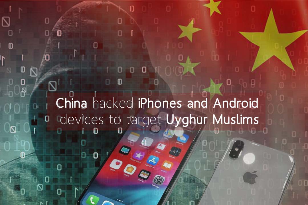 China Hacked Android and iPhone Devices to target the Muslims of Uyghur