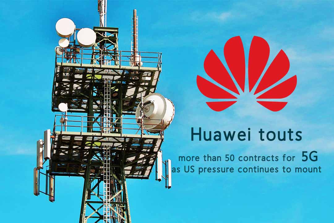 Huawei do over 50 Contracts for 5G in spite of U.S. Pressure