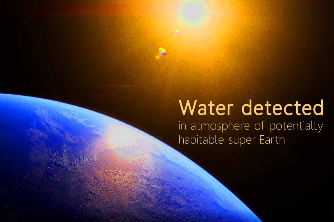 Water detected in habitable exoplanet’s atmosphere