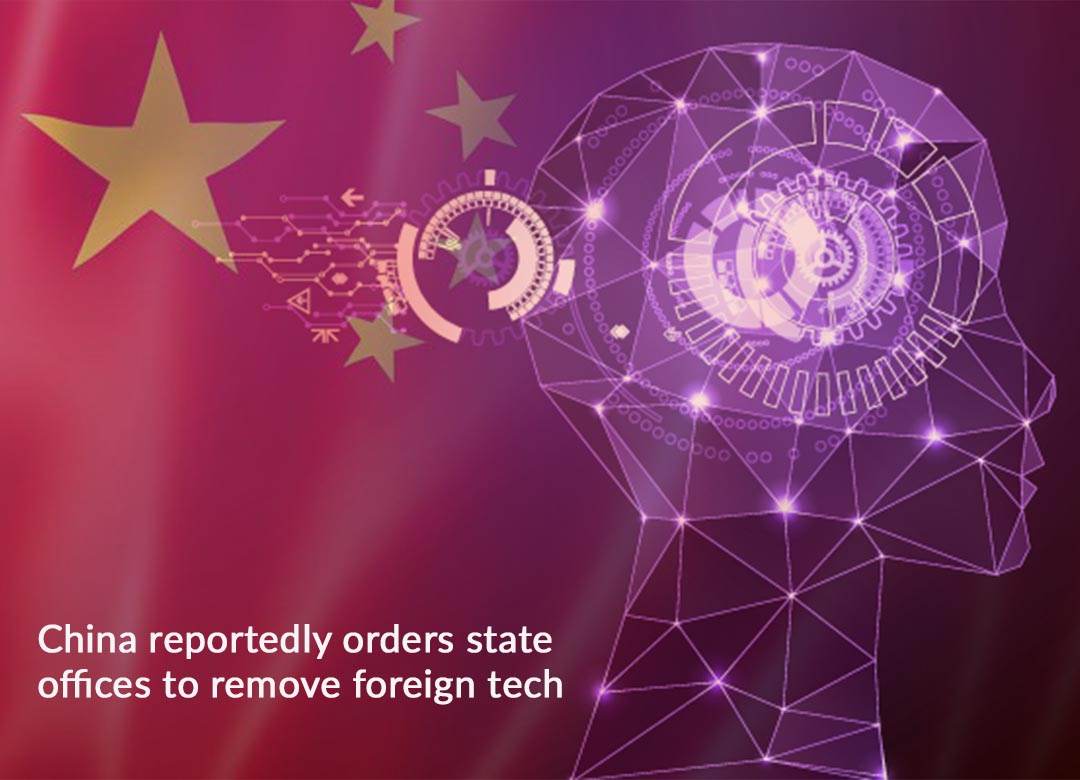 China orders State Offices to Pull Out Foreign Technology within three months
