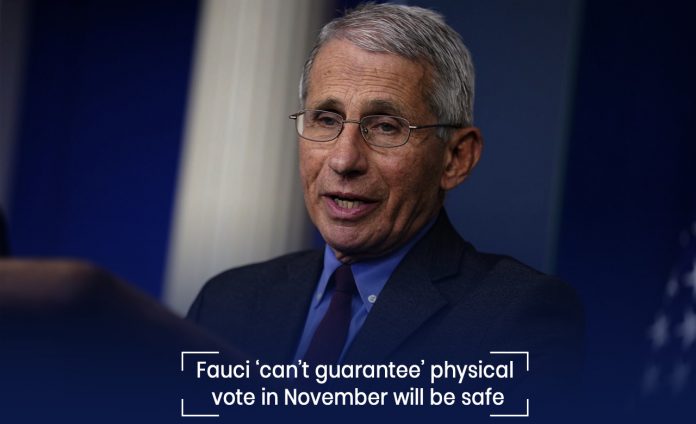 Can’t guarantee the safety of physical vote in November – Fauci